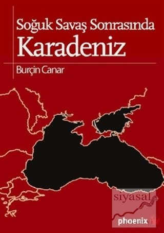 Phoenix Soğuk Savaş Sonrasında Karadeniz - Burçin Canar Phoenix Yayınları