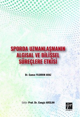 Gazi Kitabevi Sporda Uzmanlaşmanın Algısal ve Bilişsel Süreçlere Etkisi - Gamze Yıldırım Araz Gazi Kitabevi