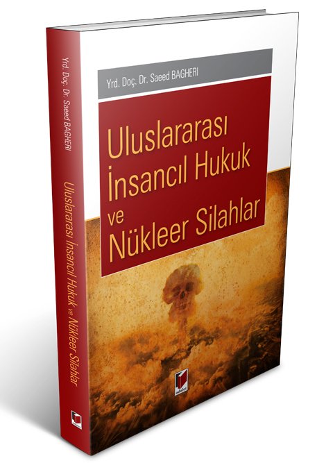 Adalet Uluslararası İnsancıl Hukuk ve Nükleer Silahlar - Saeed Bagheri Adalet Yayınevi